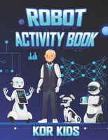 ROBOT ACTIVITY BOOK FOR KIDS: Robot Coloring Activity Book for Kids Ages 4-8, Robot and Alphabet Coloring, Sudoku 6x6 Puzzles with Solution, Maze ... Games, Dots and Boxes, Tic Tac Toe, Hangman B08NWWKDC3 Book Cover