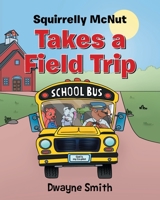 Squirrelly Mcnut Takes a Field Trip B0CKTZZFFH Book Cover