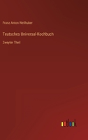 Teutsches Universal-Kochbuch: Zweyter Theil 3368455753 Book Cover