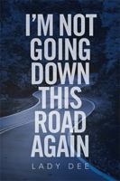 I'm Not Going Down This Road Again 151449115X Book Cover