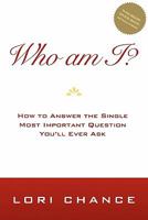 Who Am I?: How to Answer the Single Most Important Question You'll Ever Ask 1440462453 Book Cover