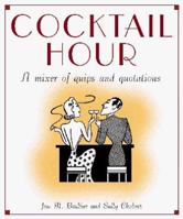 Cocktail Hour: A Mixer of Quips and Quotations 150409039X Book Cover