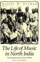The Life of Music in North India: The Organization of an Artistic Tradition 0226575160 Book Cover
