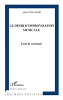 Le désir d'improvisation musicale: Essai de sociologie (Logiques Sociales) (French Edition) 2296068057 Book Cover