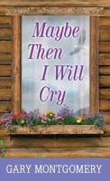 Maybe Then I Will Cry 1643583891 Book Cover