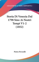 Storia Di Venezia Dal 1798 Sino Ai Nostri Tempi V1-2 (1852) 112052167X Book Cover