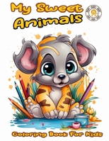 My Sweet Animals Coloring Book For Kids: Cute, Sweet and Fun Animals for Boys and Girls B0CL3W7NXY Book Cover