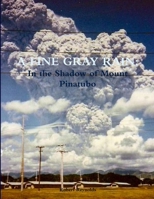 A Fine Gray Rain: In the Shadow of Mount Pinatubo 1329888588 Book Cover