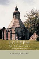 Joseph of Arimathea: The Man Who Buried Jesus 1426958331 Book Cover