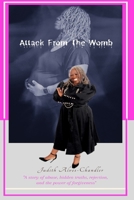 Attack From The Womb: A Story of Abuse, Rejection and The Power of Forgiveness B091W44H48 Book Cover
