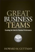 Great Business Teams: Cracking the Code for Standout Performance 0470122439 Book Cover