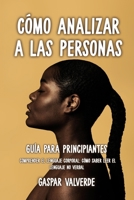 C�mo Analizar a las Personas: Gu�a para Principiantes - Comprender el Lenguaje Corporal: C�mo saber leer el lenguaje no verbal 1802213317 Book Cover