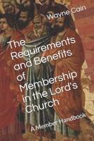 The Requirements and Benefits of Membership in the Lord's Church: A Member Handbook 1544807430 Book Cover
