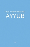 The Story of Prophet Ayyub B0F7DQ2MDQ Book Cover
