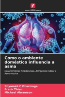 Como o ambiente doméstico influencia a asma: Características Residenciais, Alergénios Indoor e Asma Adulta 6203377694 Book Cover