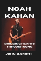NOAH KAHAN: Bridging Hearts Through Song B0DQ5GZ9FW Book Cover