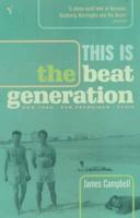 This Is the Beat Generation: New York, San Francisco, Paris 0520230337 Book Cover