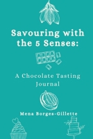 Savoring with the 5 Senses: A Chocolate Tasting Journal 1670153088 Book Cover