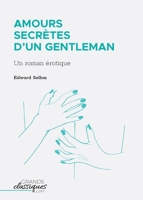 Amours secrètes d'un gentleman: Un roman érotique 1508833354 Book Cover