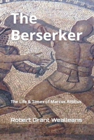 The Berserker: The Life & Times of Marcus Attilius B0863VQ574 Book Cover