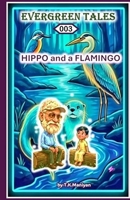 EVERGREEN TALES: HIPPO AND A FLAMINGO B0GN3Z5YWH Book Cover