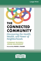 The Connected Community: Discovering the Health, Wealth, and Power of Neighborhoods [Large Print 16 Pt Edition] 103872502X Book Cover