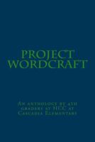 Project Wordcraft: An Anthology by 4th Graders at Hcc at Cascadia Elementary 154705400X Book Cover