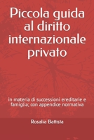 Piccola guida al diritto internazionale privato: in materia di successioni ereditarie e famiglia; con appendice normativa B09TFF75PZ Book Cover
