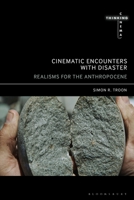Cinematic Encounters with Disaster: Realisms for the Anthropocene (Thinking Cinema) B0DV4TQ26L Book Cover