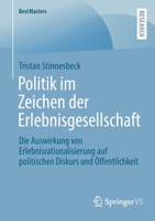 Politik im Zeichen der Erlebnisgesellschaft: Die Auswirkung von Erlebnisrationalisierung auf politischen Diskurs und Öffentlichkeit (BestMasters) 3658399821 Book Cover