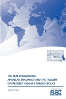 The Real Rebalancing: American Diplomacy and The Tragedy of President Obama's Foreign Policy 1329784561 Book Cover