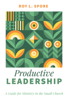 Productive Leadership: A Guide for Ministry in the Small Church 1666711055 Book Cover