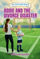 Addie and the Divorce Disaster: An Active Angel Agency Book B0FVSMXS3D Book Cover