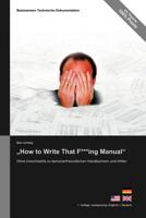 Basiswissen Technische Dokumentation: How to Write That F***ing Manual - Ohne Umschweife Zu Benutzerfreundlichen Handbuchern Und Hilfen 3943860019 Book Cover