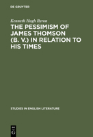 The Pessimism of James Thomson (B. V.) in Relation to His Times 3111271838 Book Cover