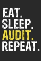 Eat Sleep Audit Repeat Funny Cool Gift for Audit Lovers Notebook A beautiful: Lined Notebook / Journal Gift, Audit Cool quote, 120 Pages, 6 x 9 inches ... Journal, Audit Diary, Diary to Writ 1650070578 Book Cover