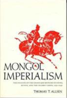 Mongol Imperialism: The Policies of the Grand Qun Mongke in China, Russia, and the Islamic Lands, 1251-1259 0520055276 Book Cover