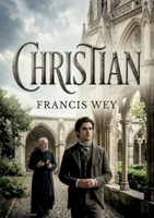 Christian: L'histoire d'un jeune homme confronté aux défis de l'éducation et de la société, par Francis Wey (French Edition) B0H16RCTR9 Book Cover