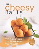 The Cheesy Balls Collection: The Cheese Balls You Never Knew You Needed B09FCKHY5K Book Cover