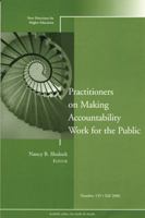 Practitioners on Making Accountability Work for the Public: New Directions for Higher Education, Number 135 0787994723 Book Cover