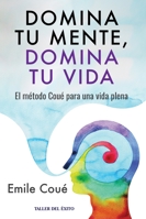 Domina tu mente, domina tu vida: El método Coué para una vida plena 1607388863 Book Cover