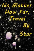 No Matter How Far, Travel By Star 179326564X Book Cover