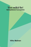Ties mikä lie!: Nelinäytöksinen huvinäytelmä (Finnish Edition) 9374599791 Book Cover