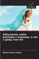 Odzywianie roslin pochodzi z kosmosu, a nie z gleby Tom XII (Polish Edition) 6208974305 Book Cover