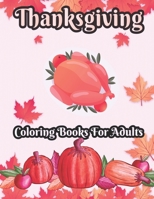 Thanksgiving Coloring books for adults: 50 Unique designs, Pumpkins, Turkeys, Cornucopia, Fall Leaves, Apples, Autumn Harvest, Thanksgiving Feast, Fall Animals, and Much More! B08KGCGC87 Book Cover