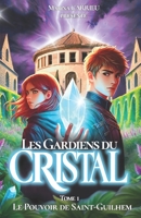 Les Gardiens du CRISTAL: Tome 1: Le Pouvoir de Saint-Guilhem (French Edition) 2950028039 Book Cover