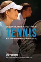 Das Ultimative Training Mentaler Starke Im Tennis: Nutze Visualisierungen Um Dein Potenzial Zu Entfalten 1514104210 Book Cover