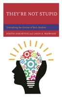 They're Not Stupid: Unleashing the Genius of Each Student 1475830459 Book Cover