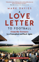 A Love Letter to Football: From the Terraces to a Transplant and Back Again 180150489X Book Cover