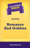 Short Story Press Presents Romance And Goblins 164891148X Book Cover